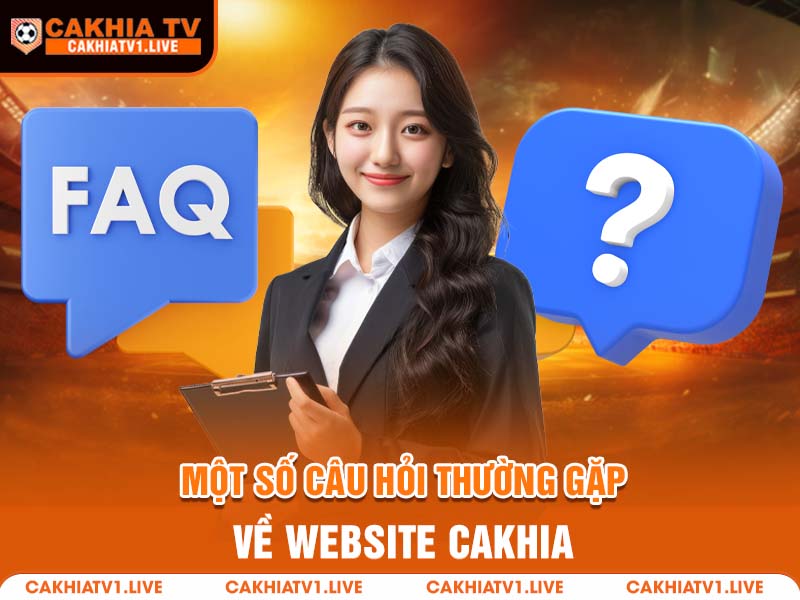 FAQs về CakhiaTV