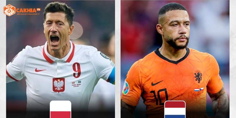 Thông tin tổng quan về trận đấu hấp dẫn giữa Hà Lan vs Ba Lan